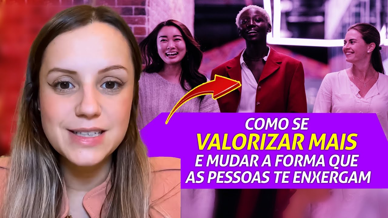 Como se valorizar mais e mudar a forma que as pessoas te enxergam
