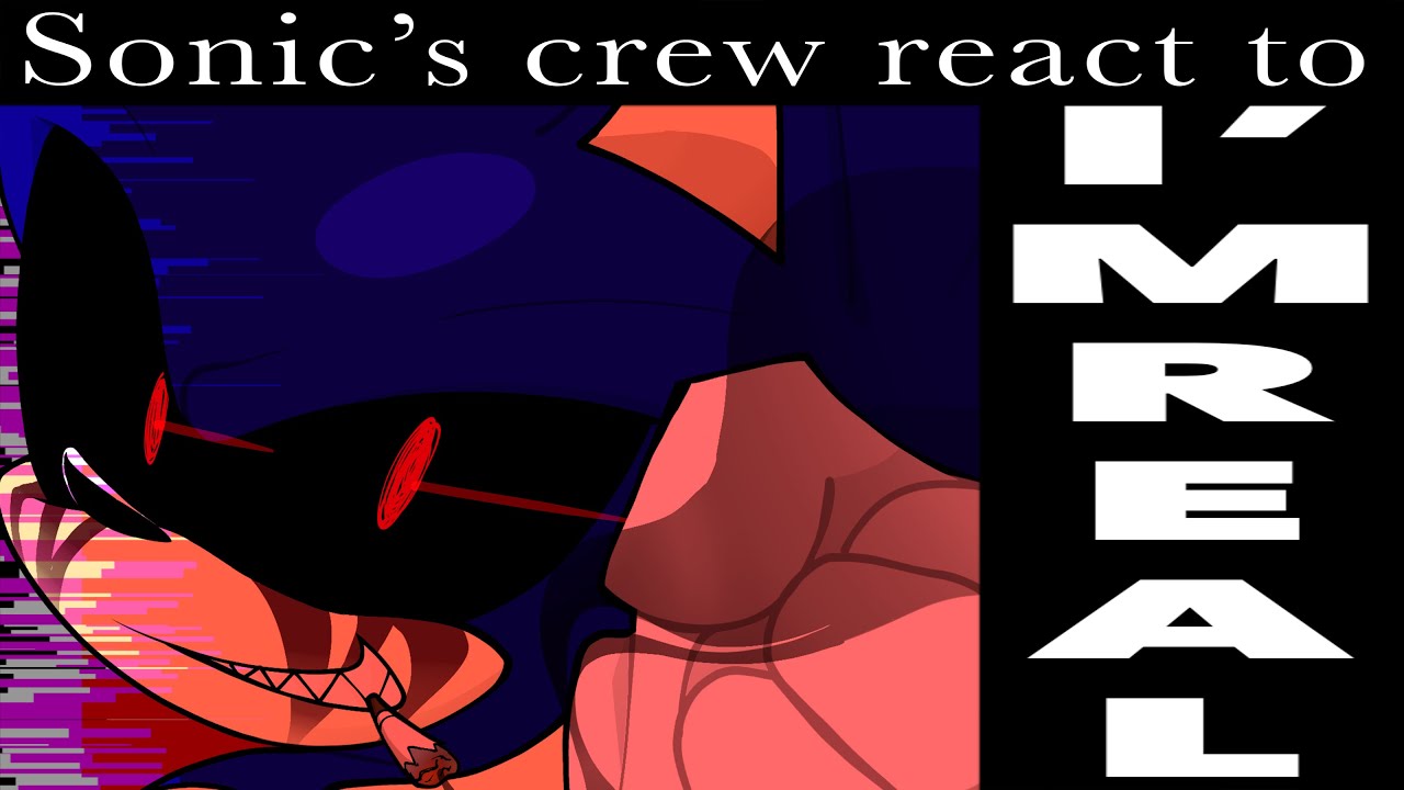 Sonic&rsquo;s crew react to I&rsquo;M REAL // Gacha reaction