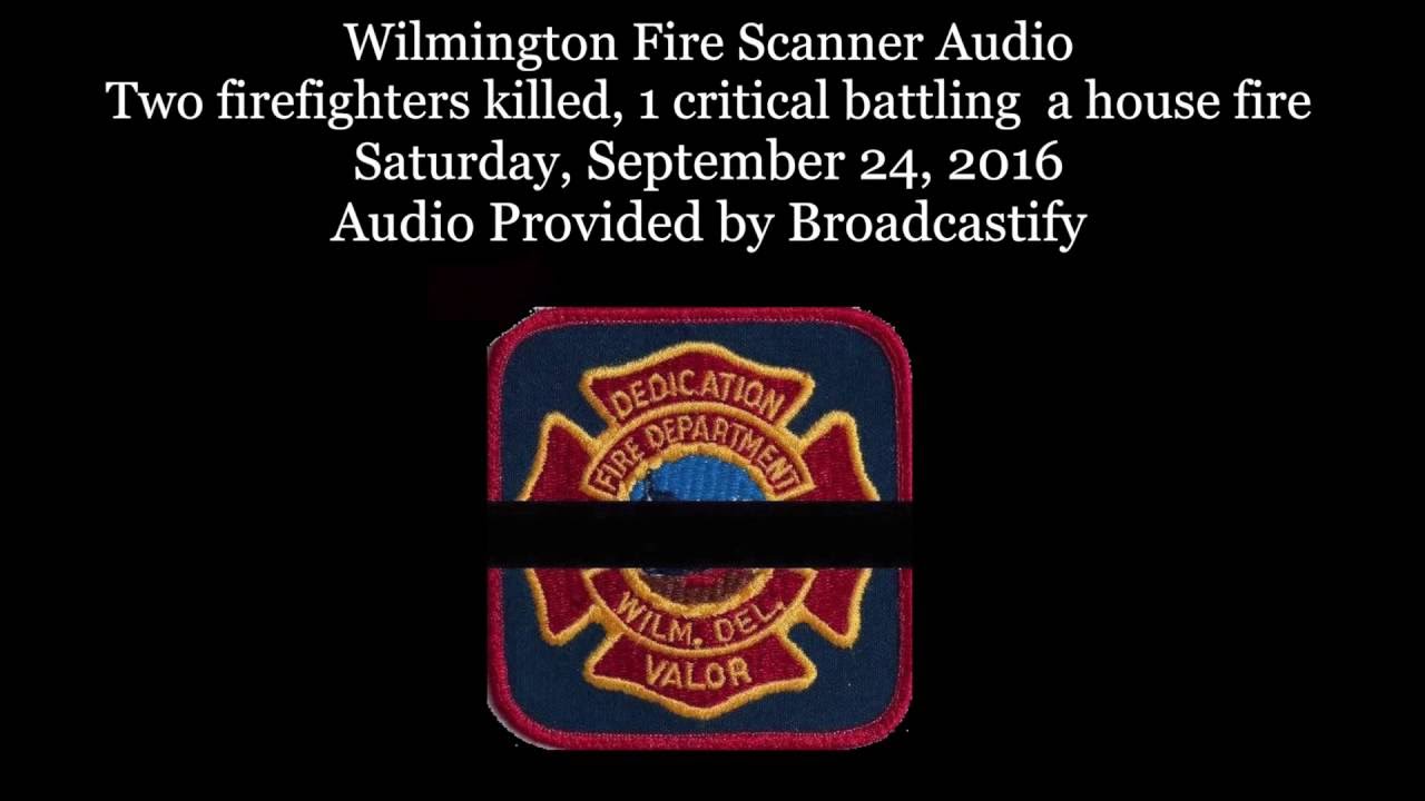 Full Audio: Wilmington Fire Scanner Audio from two firefighters killed while  battling a house fire