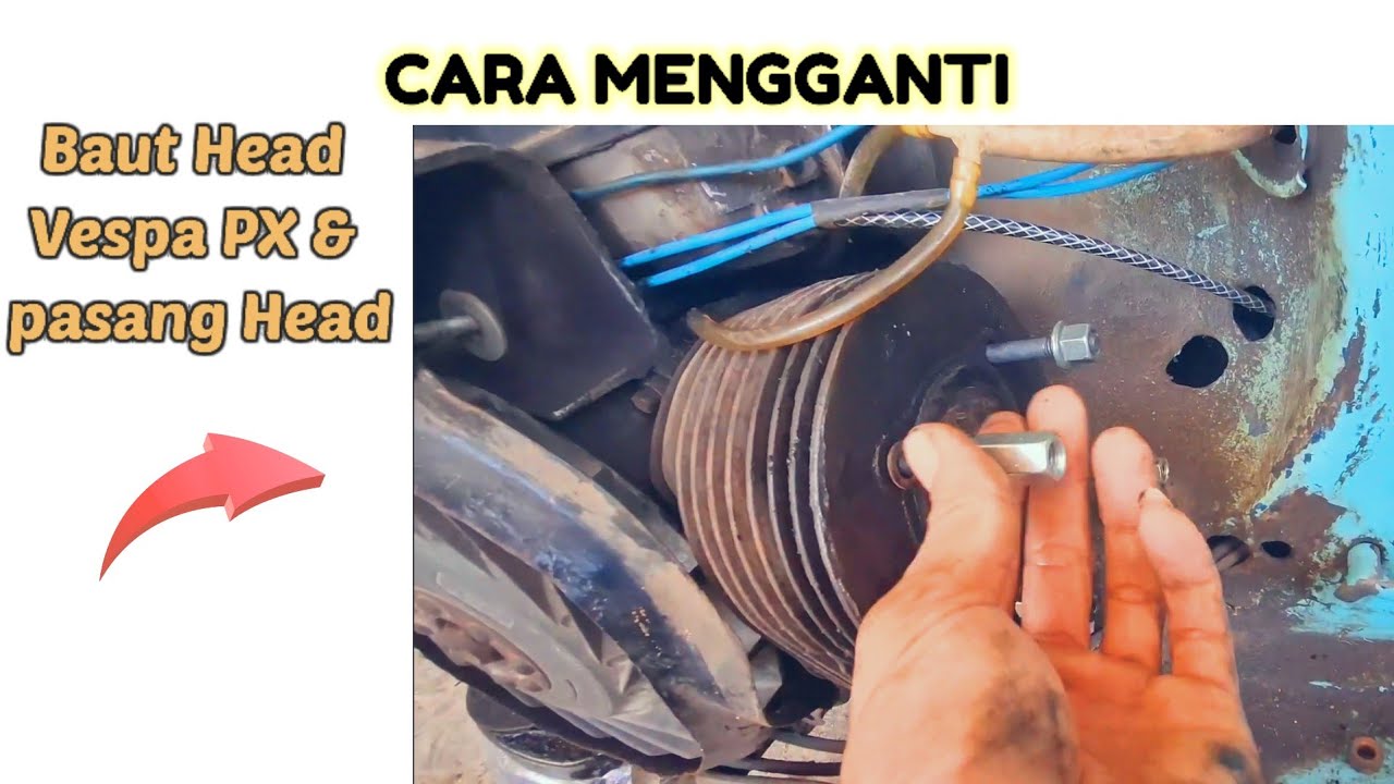 Untuk pemula Cara ganti baut Head dan pasang Head Vespa PX