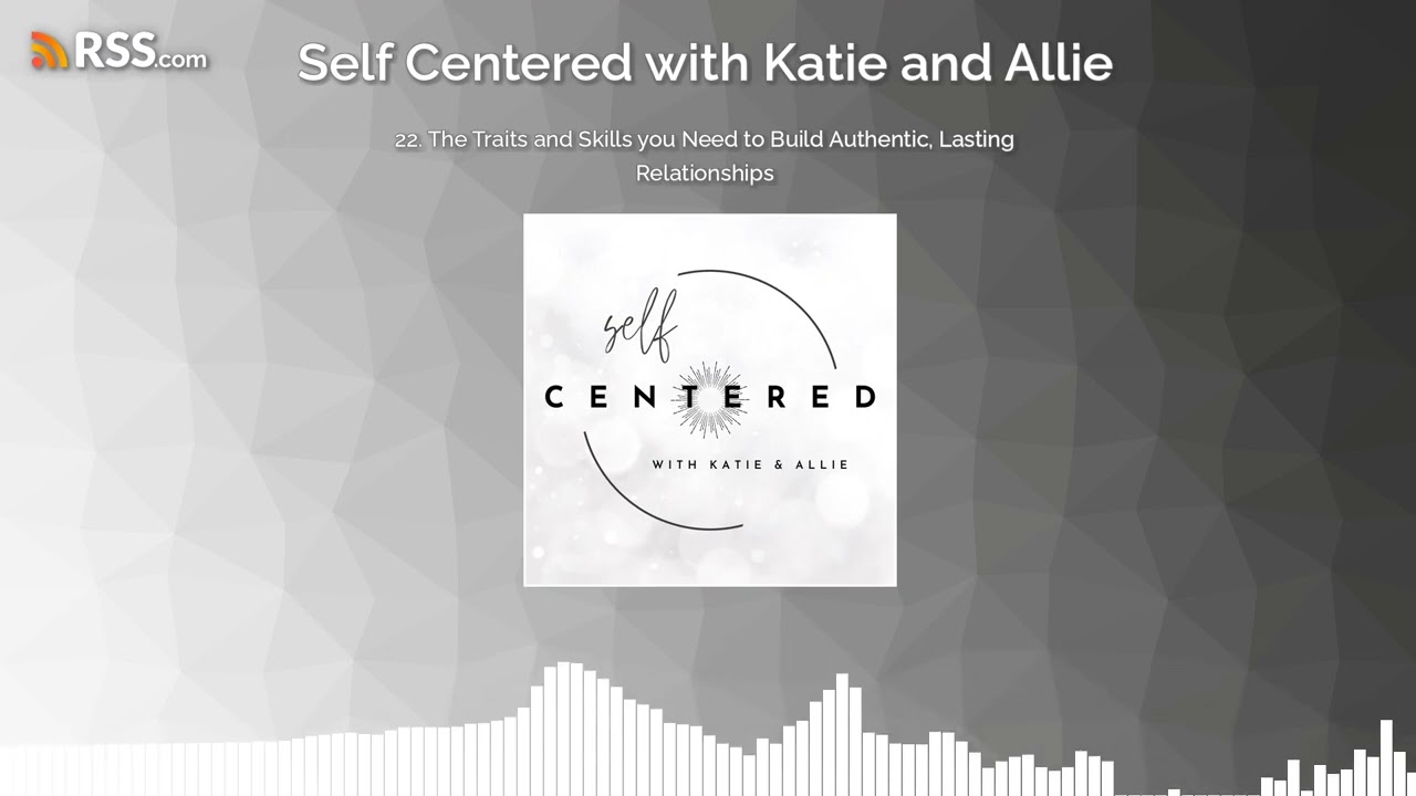 22. The Traits and Skills you Need to Build Authentic, Lasting Relationships