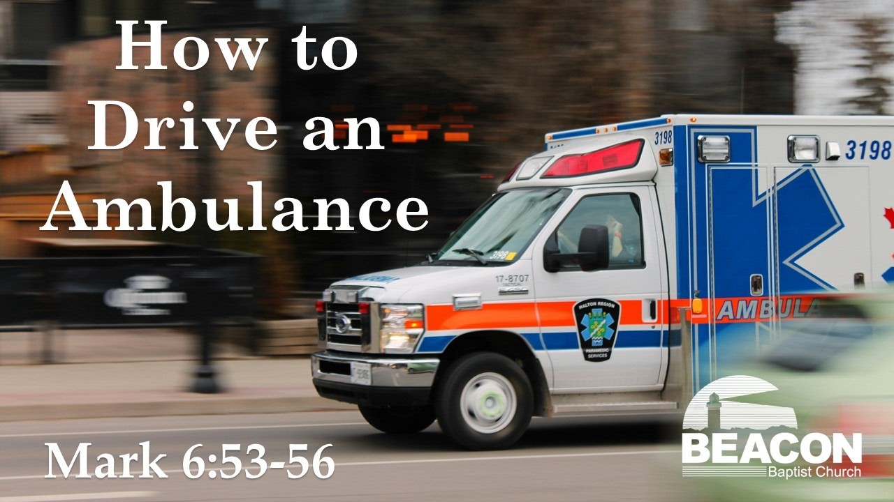 Mark 6:53-56 | How to Drive an Ambulance