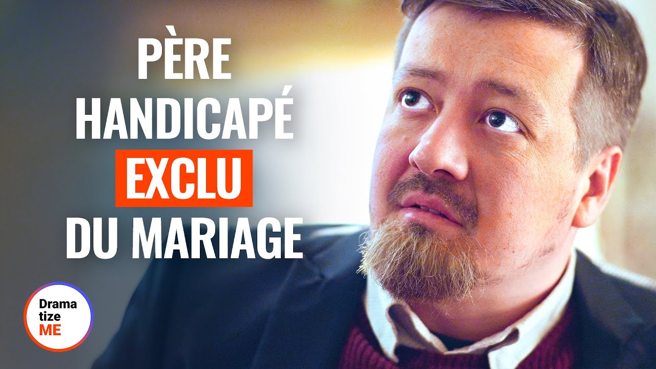 PÈRE HANDICAPÉ EXCLU DU MARIAGE | @DramatizeMeFrance