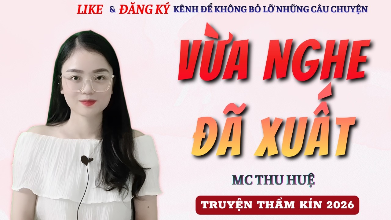 TRUYỆN NGẮN MỚI 2026 | VỪA NGHE ĐÃ XUẤT || MC THU HUỆ KỂ CHUYỆN CỰC LÔI CUỐN