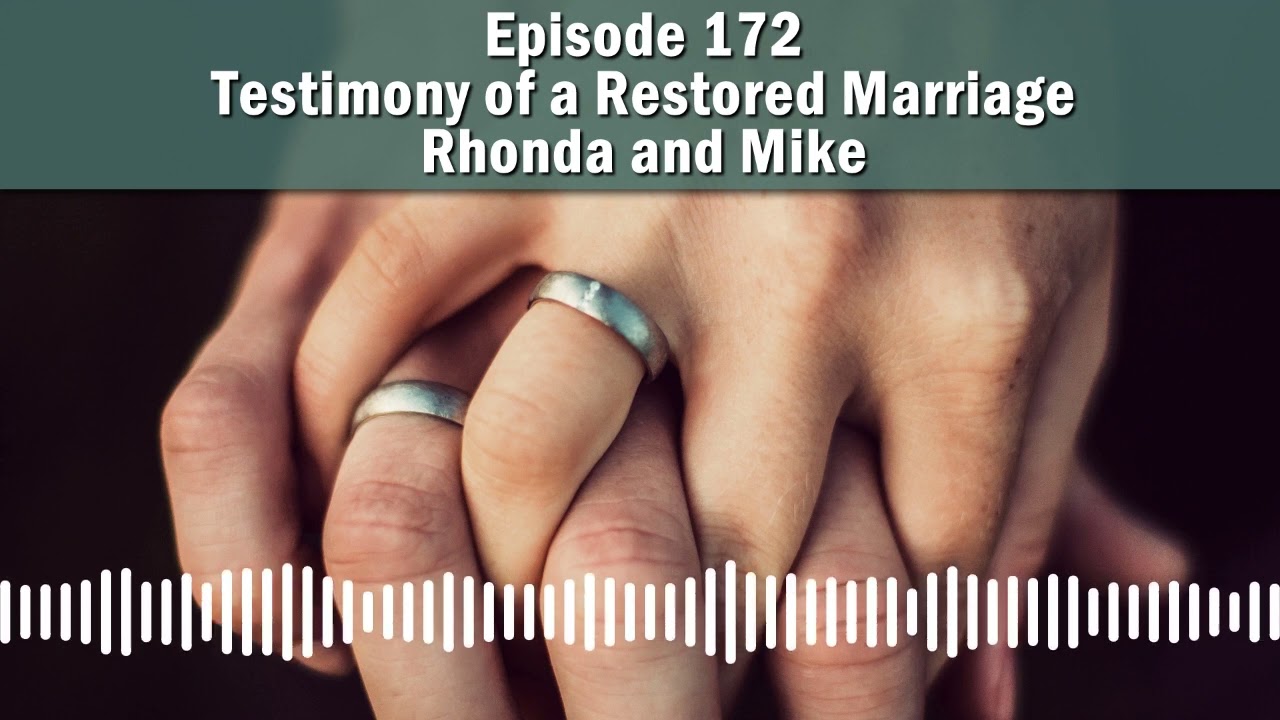 Episode 172 - Testimony of a Restored Marriage – Rhonda and Mike