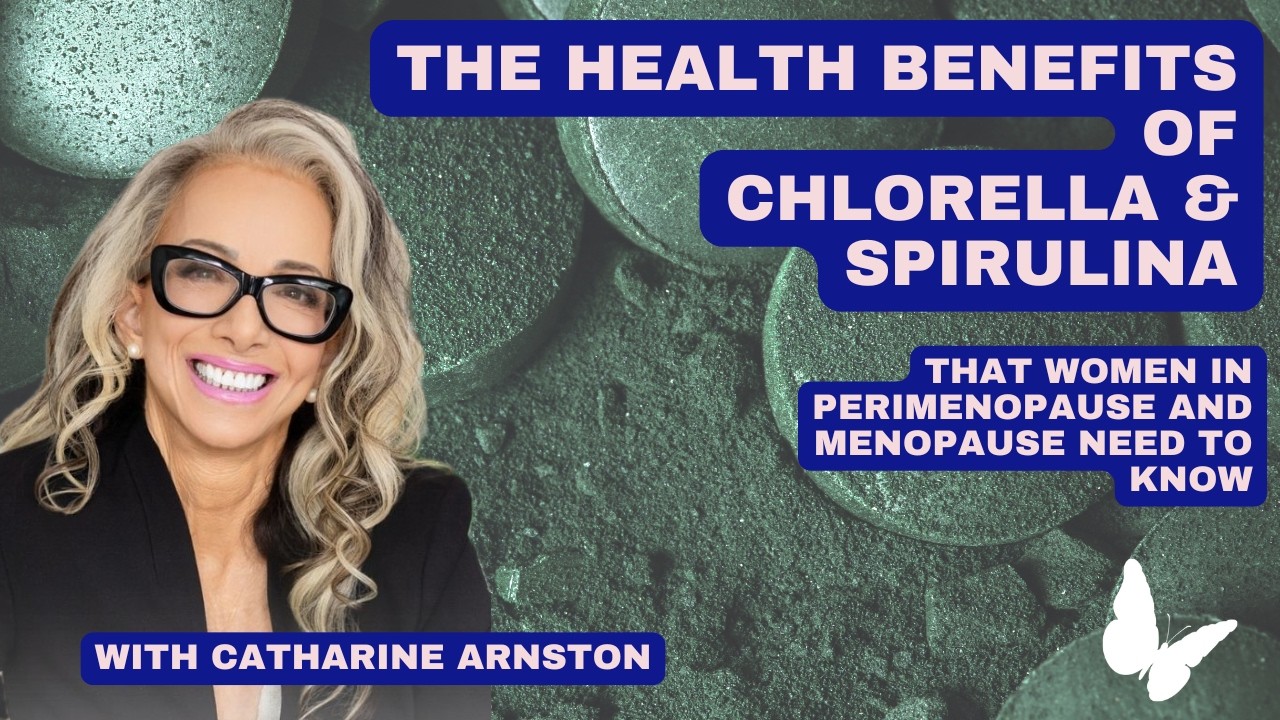 Benefits of Algae (Chlorella & Spirulina) in Perimenopause & Menopause with Catharine Arnston