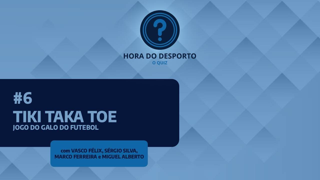 TIKI TAKA TOE | Hora Do Desporto - O Quiz #6