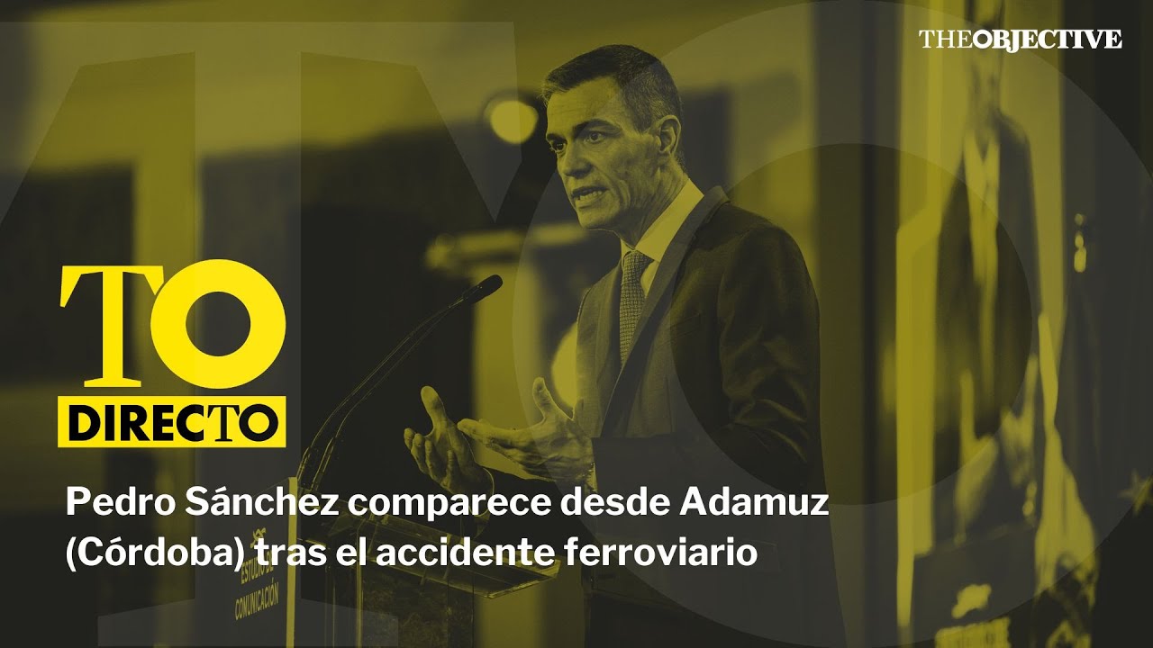 DIRECTO | Pedro S&aacute;nchez comparece desde Adamuz (C&oacute;rdoba) tras el accidente ferroviario
