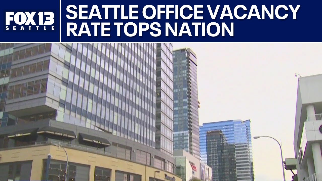 Seattle&rsquo;s office vacancy rate tops nation at 27% as experts predict slow recovery | FOX 13 Seattle
