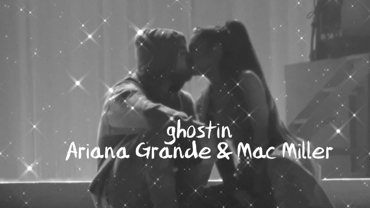ghostin - Ariana Grande & Mac Miller