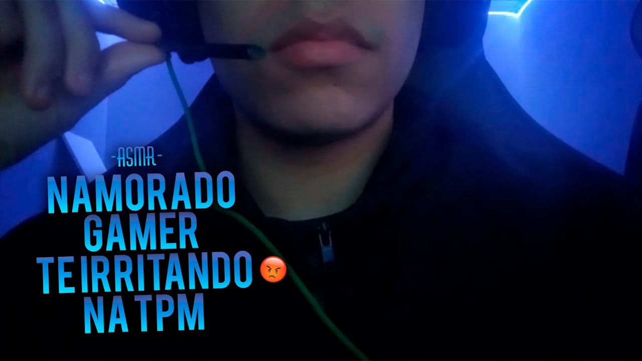 (ASMR) NAMORADO GAMER TE IRRITANDO NA SUA TPM...