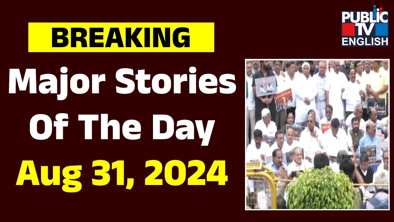 Major Stories Of The Day | Aug 31, 2024 | Public TV English
