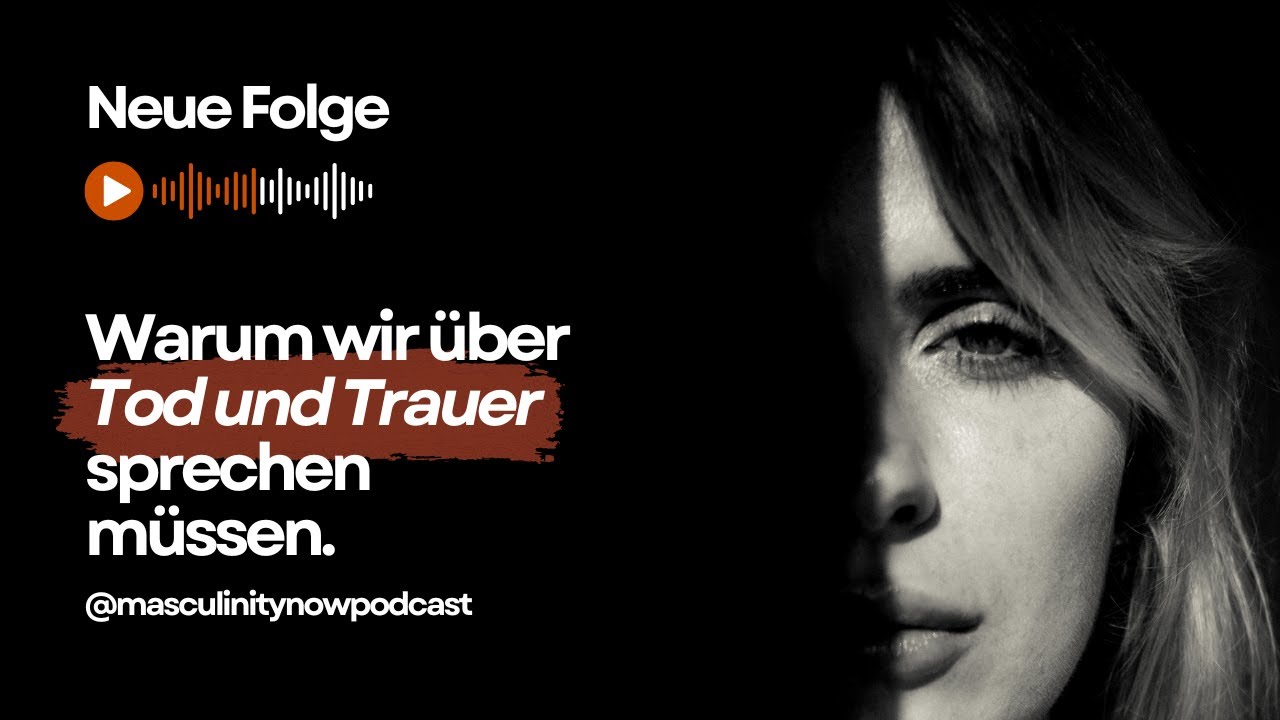 #26 – Warum wir über Tod und Trauer sprechen müssen I Masculinity Now Podcast