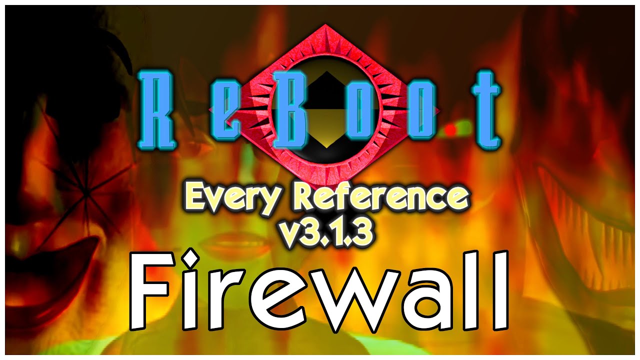Firewall - Every Reference in ReBoot
