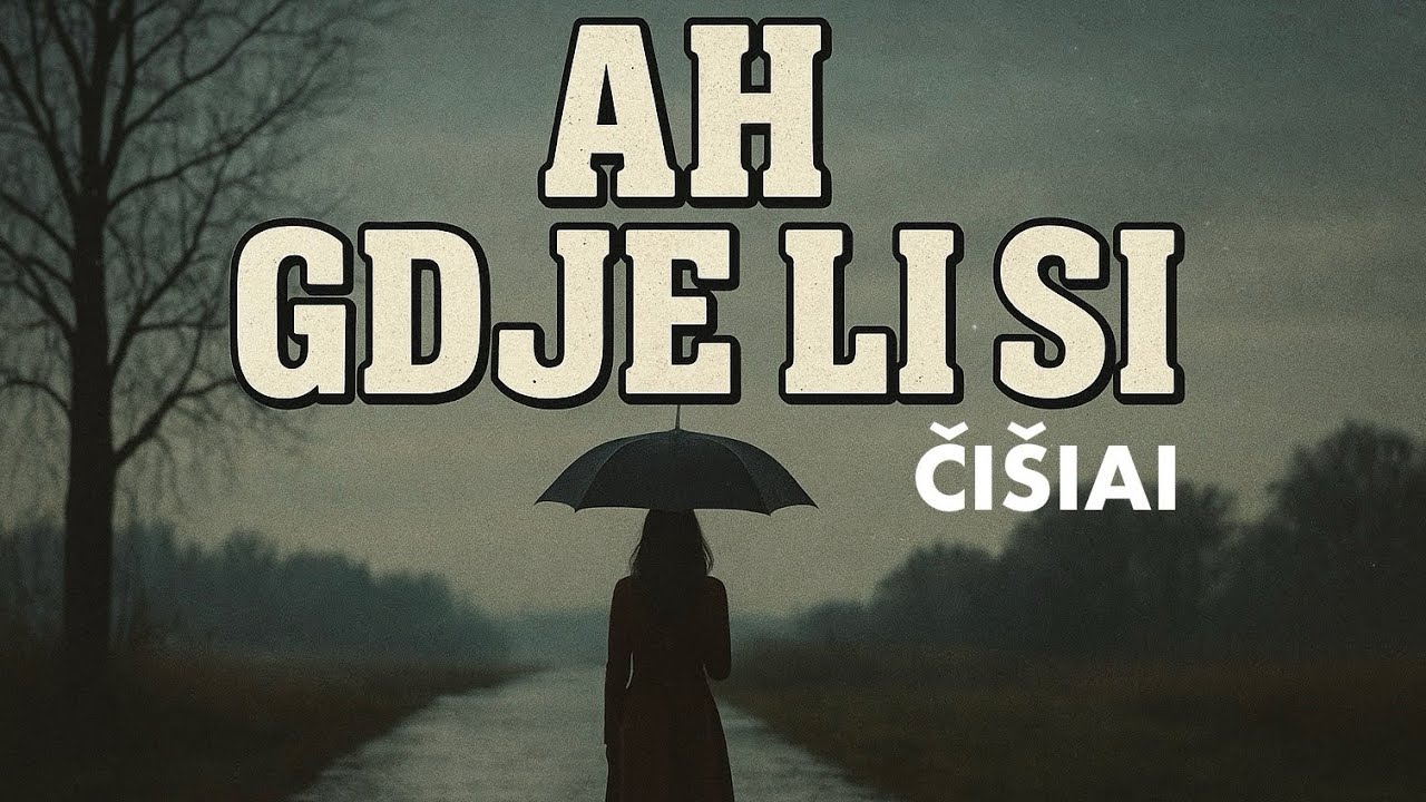 ČI&Scaron;IAI - Ah gdje li si