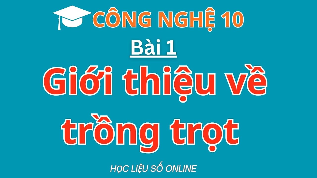 Công nghệ 10: Bài 1- Giới thiệu về Trồng trọt