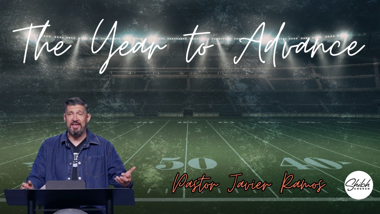 The Year to Advance | Pastor Javier Ramos | Feb 8