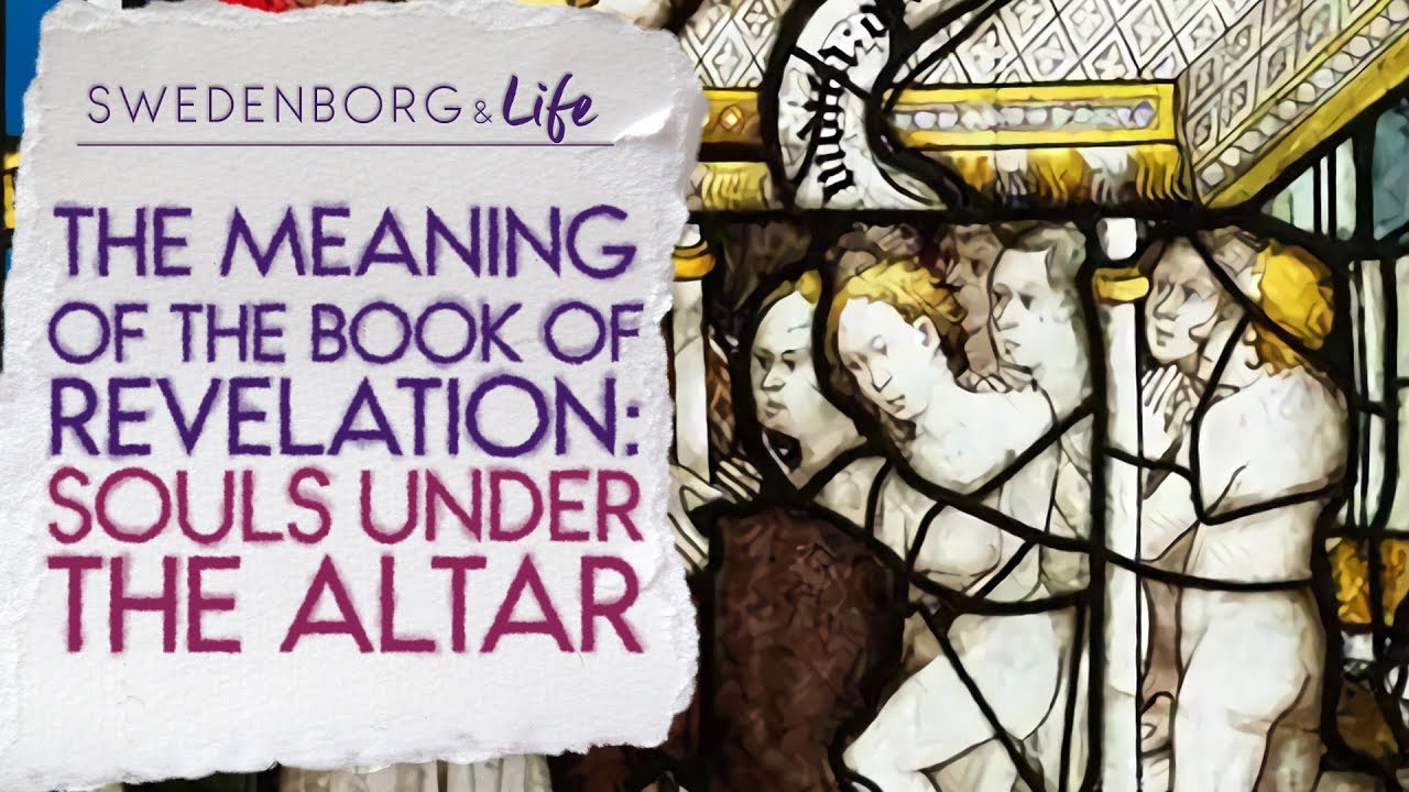 The Meaning of the Book of Revelation: Souls Under the Altar - Swedenborg & Life