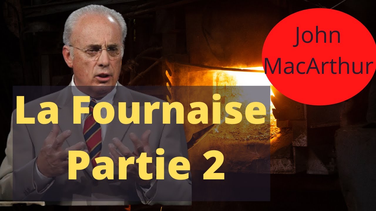 John MacArthur La fournaise partie 2