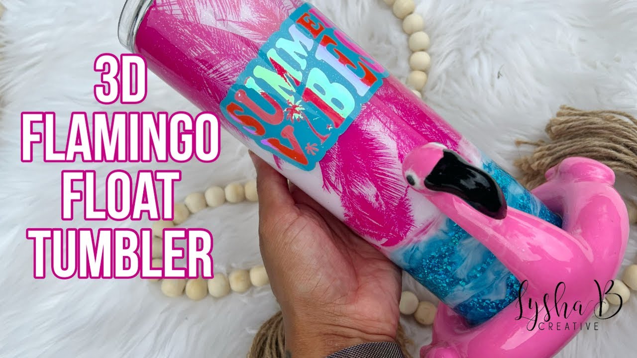 3D Flamingo Float Tumbler, Summer Tumbler tutorial, Beach poolside tumbler