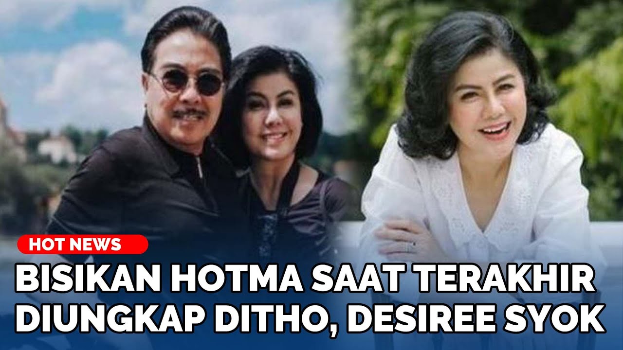 Desiree Syok Mogok Makan, Bisikan Hotma yang Koma 40 Hari Sebelum Meninggal, Titip 4 Wasiat