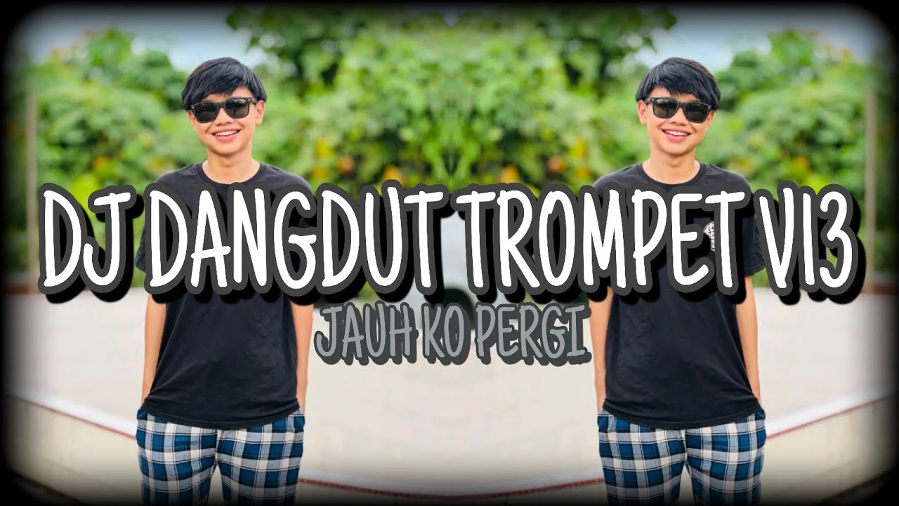 DJ DANGDUT TROMPET V13 DJ JAUH KO PERGI FYP SONG BY IRFANREMIXER 
