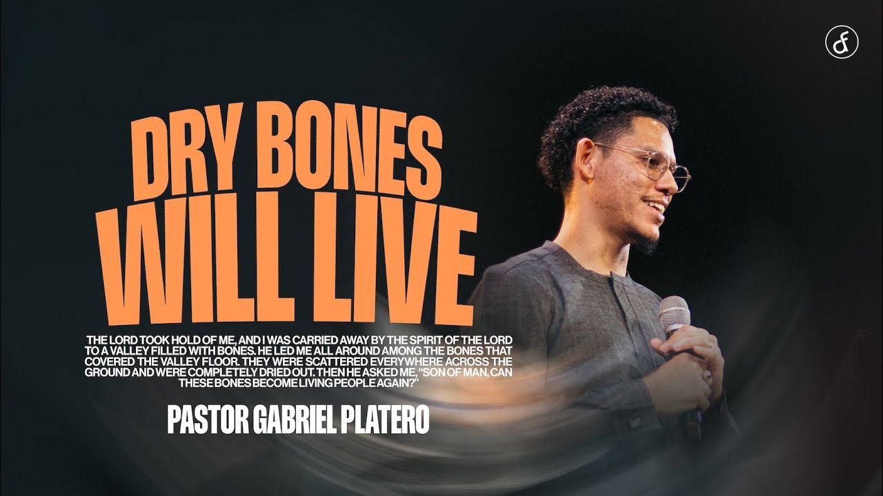 Dry Bones Will Live | Pastor Gabriel Platero