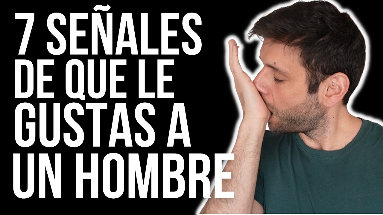 ATENCIÓN: 7 SEÑALES CLARAS QUE LE GUSTAS A UN HOMBRE EN EL 2022 JORGE ESPINOSA