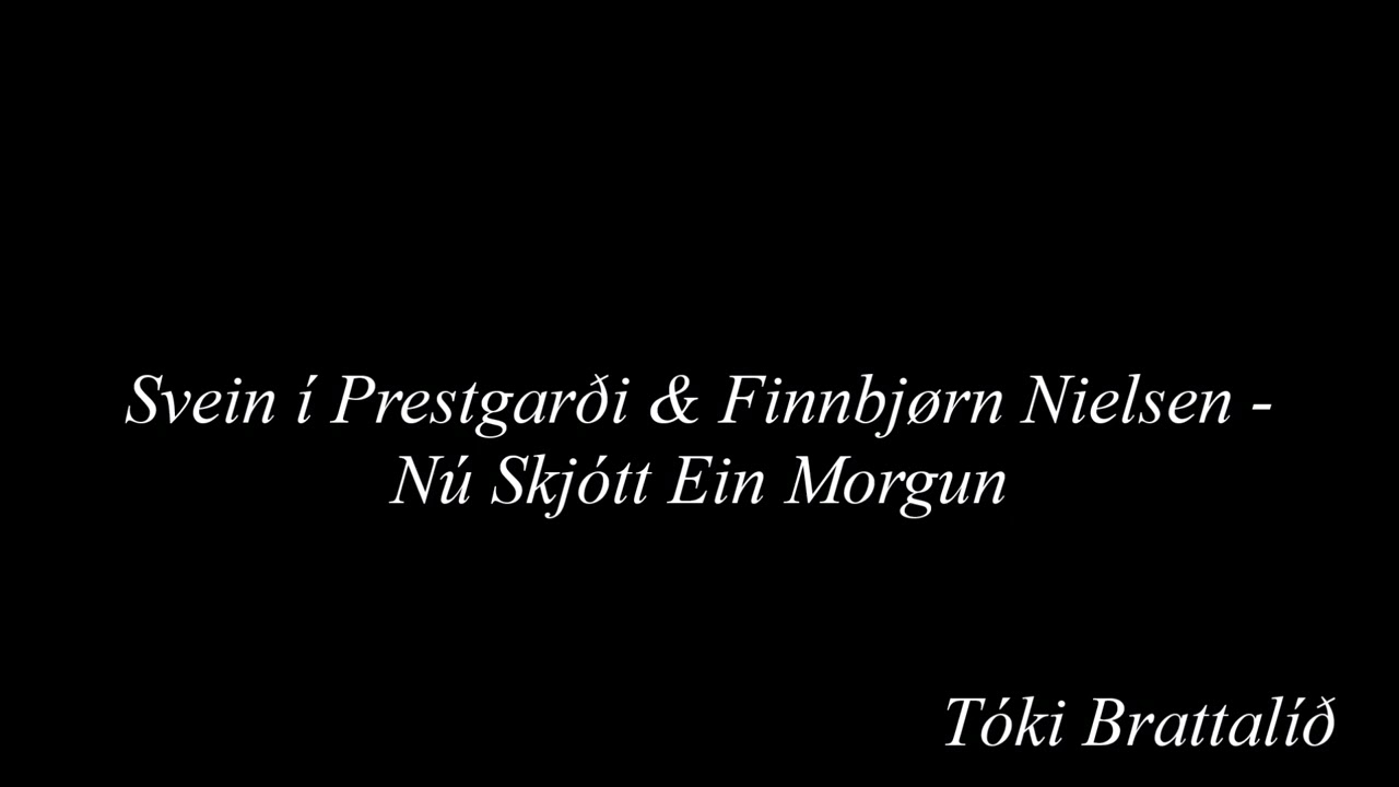 Svein í Prestgarði & Finnbjørn Nielsen - Nú Skjótt Ein Morgun