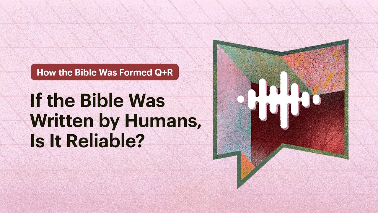 If the Bible Was Written by Humans, Is It Reliable?