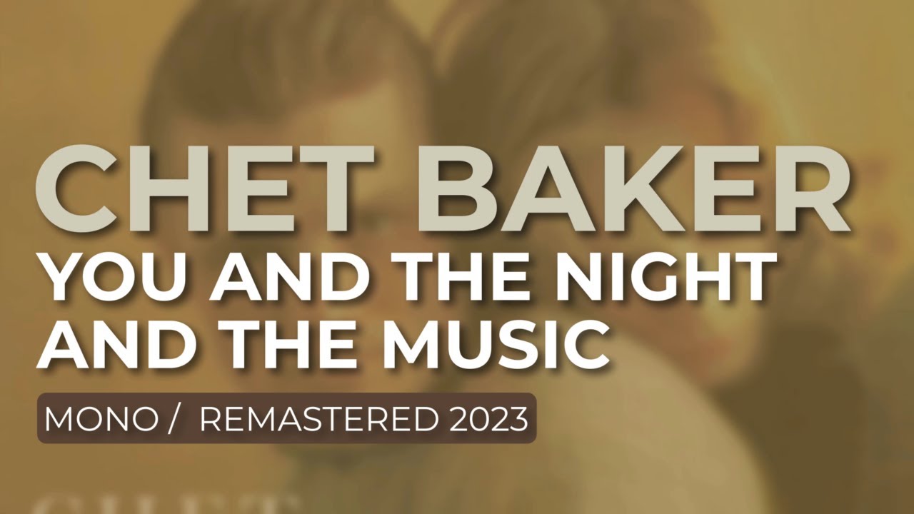 Chet Baker - You And The Night And The Music (Mono/Remastered 2023) (Official Audio)