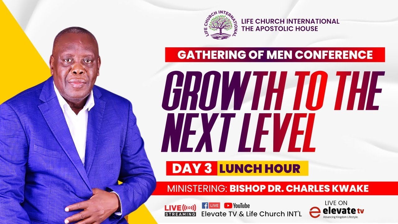 GROWTH TO THE NEXT LEVEL (DAY 3) || GATHERING OF MEN CONFERENCE || Bsp. Dr. Charles Kwake