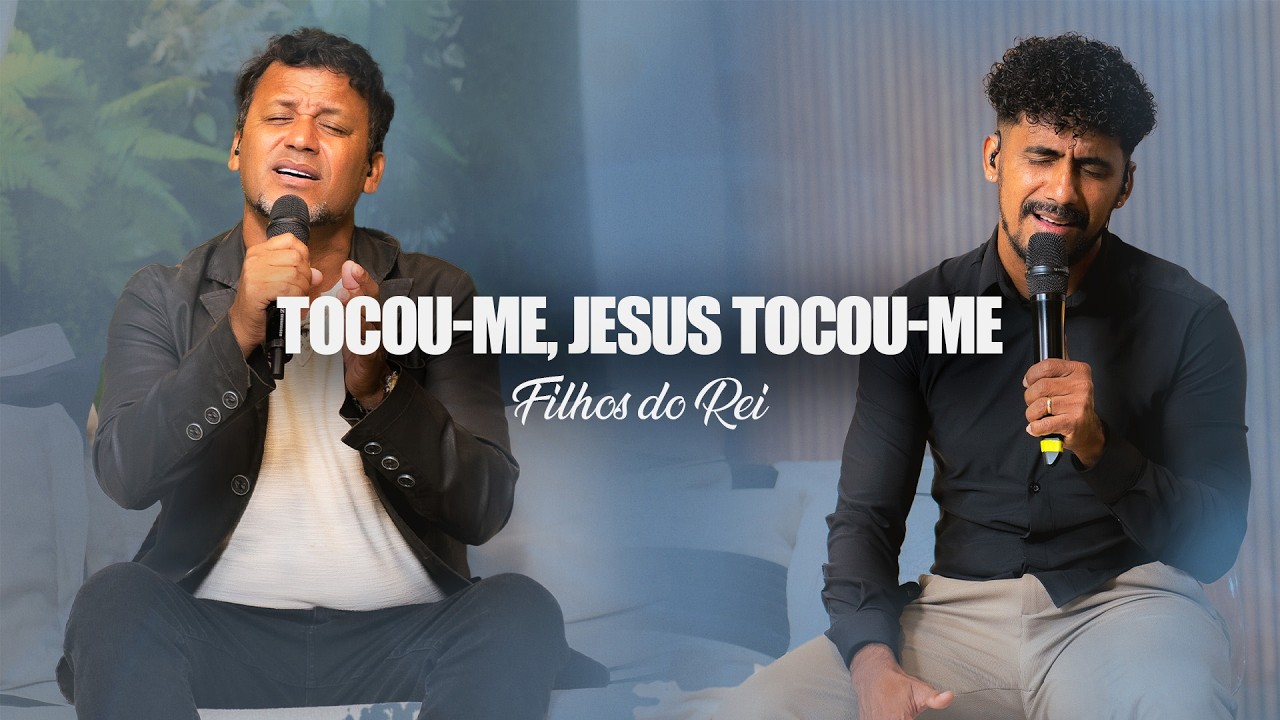 Tocou-me, Jesus, Tocou-me - Filhos do Rei