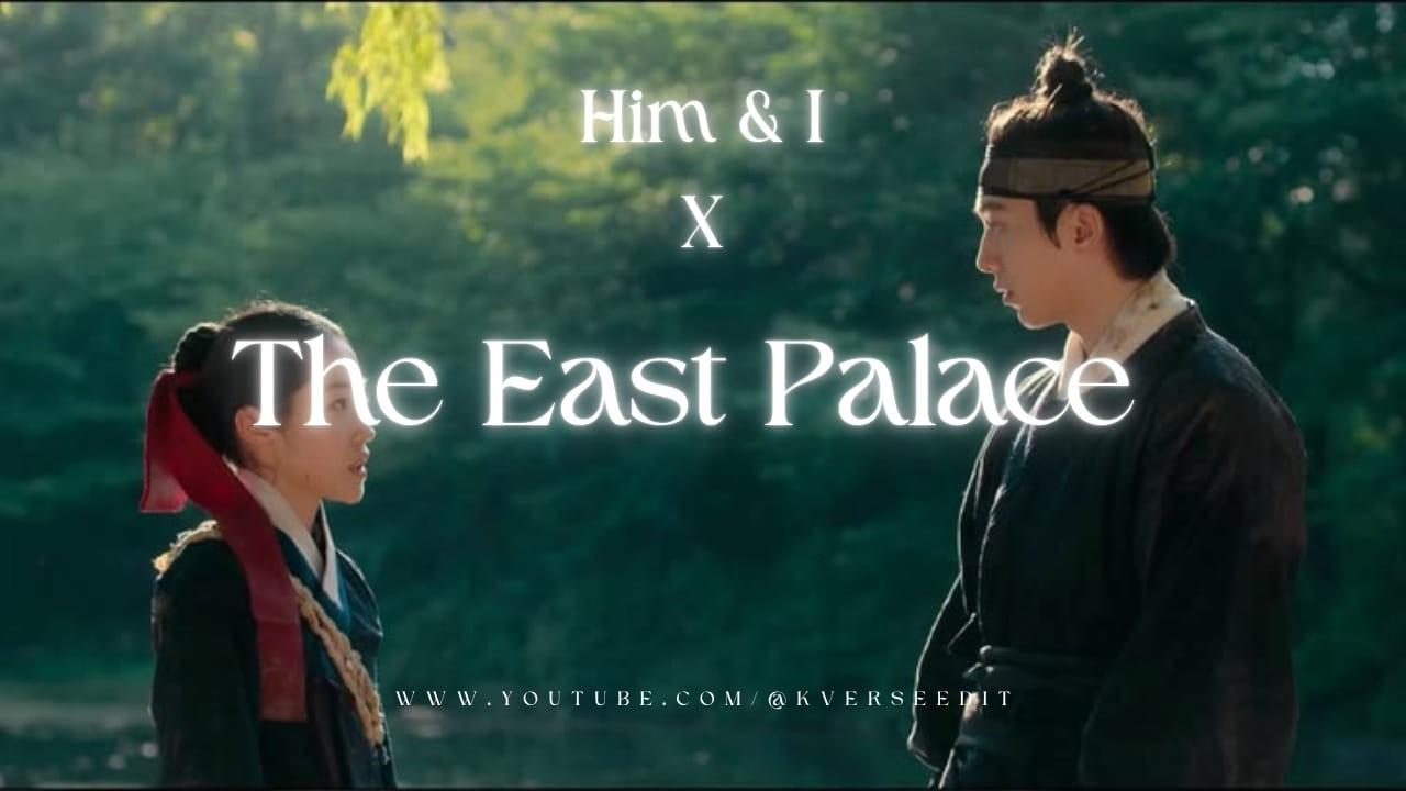 Him & I X The East Palace | Kdrama Edit | FMV