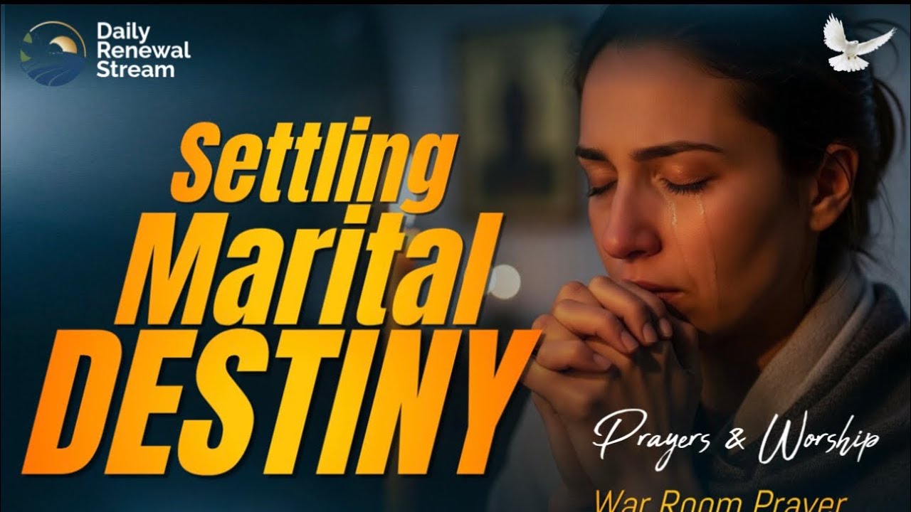 Settling Your Marital Destiny - Prayer and Worship 