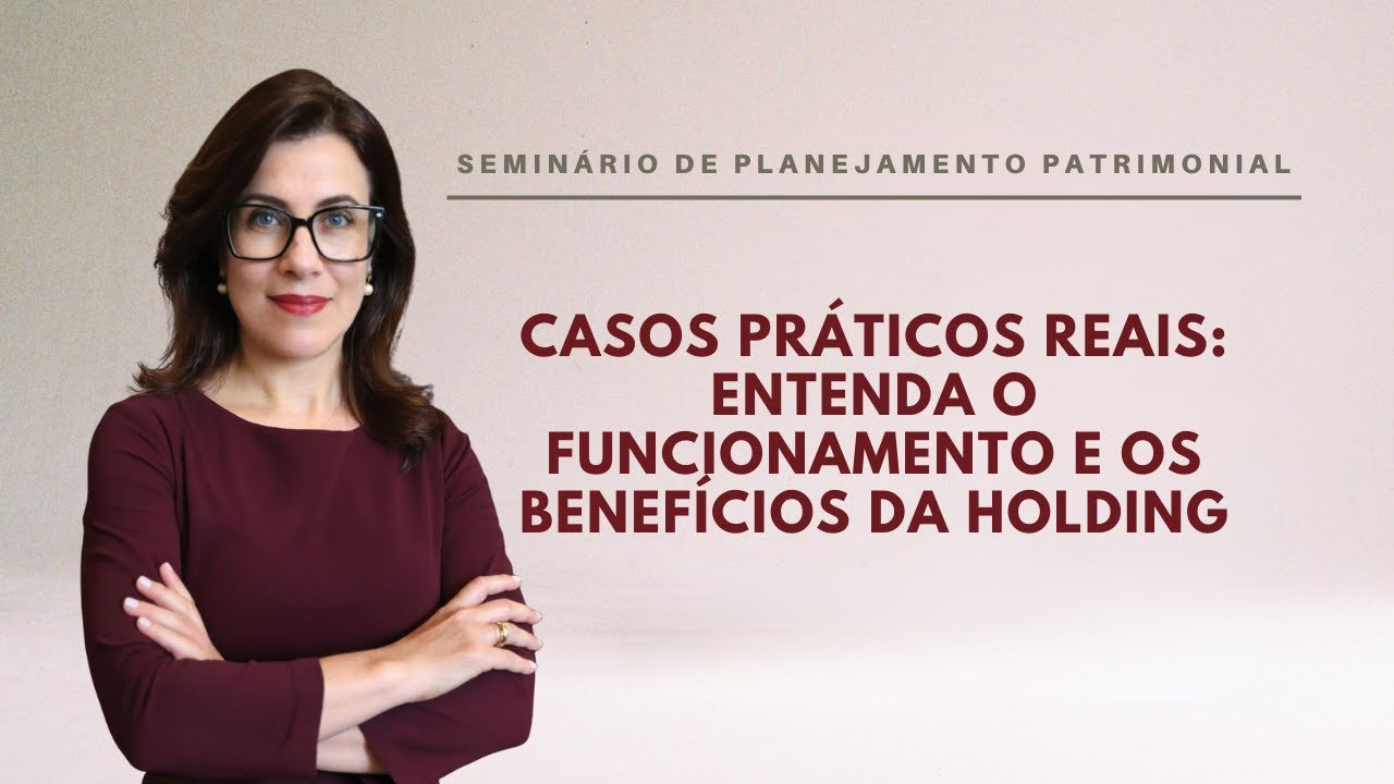 Casos Práticos Reais: Entenda o Funcionamento e os Benefícios da Holding