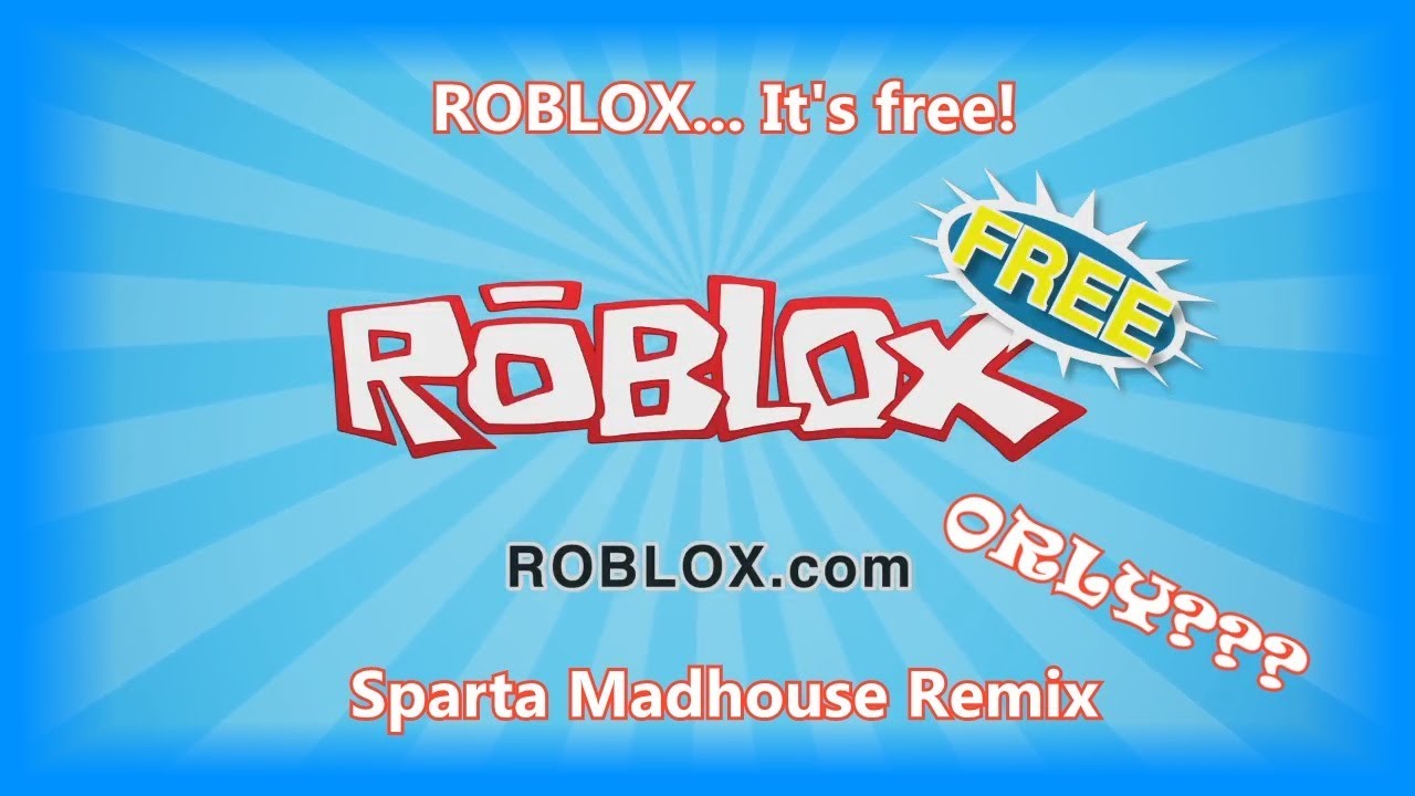 ROBLOX... It's free! - Sparta Madhouse Remix