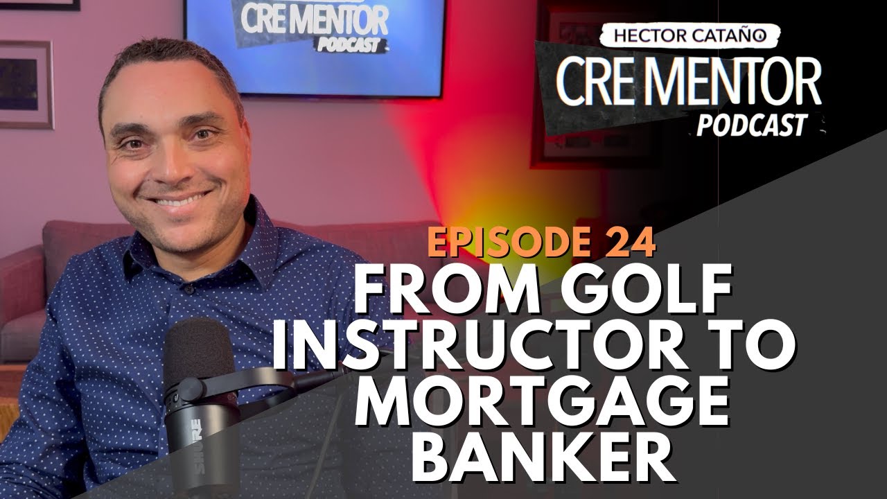 CRE MENTOR PODCAST | 24 | DAVID SUAREZ | FROM GOLF INSTRUCTOR TO MORTGAGE BANKER