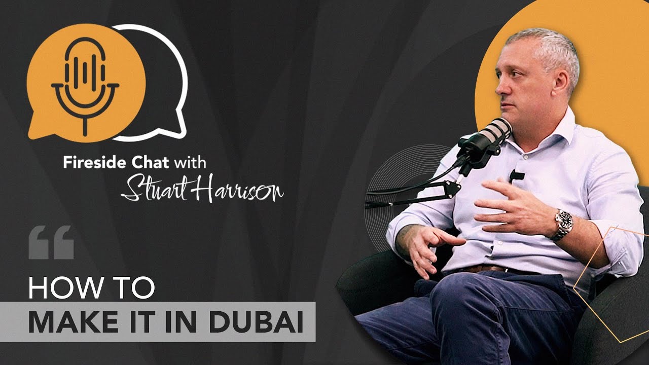 Fireside Chat with Stuart Harrison | How to Make it in Dubai