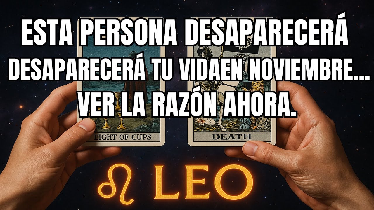 LEO♌ESTA PERSONA DESAPARECER&Aacute; DE TU VIDA EN NOVIEMBRE... MIRA LA RAZ&Oacute;N AHORA. #tarot