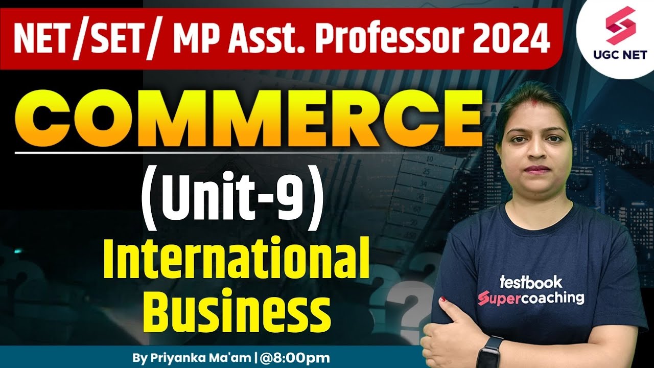 UGC NET/SET/MP Asst Professor Commerce | Unit 9 International Business | Priyanka Ma'am