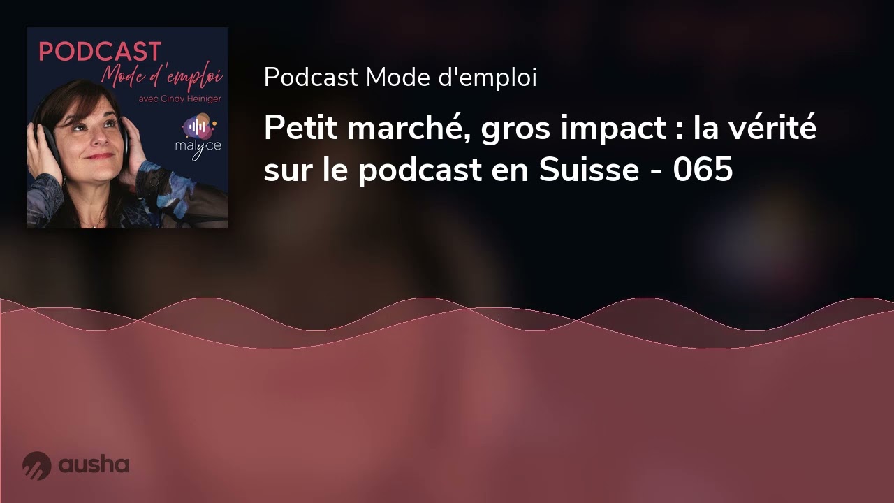 Petit marché, gros impact : la vérité sur le podcast en Suisse - 065