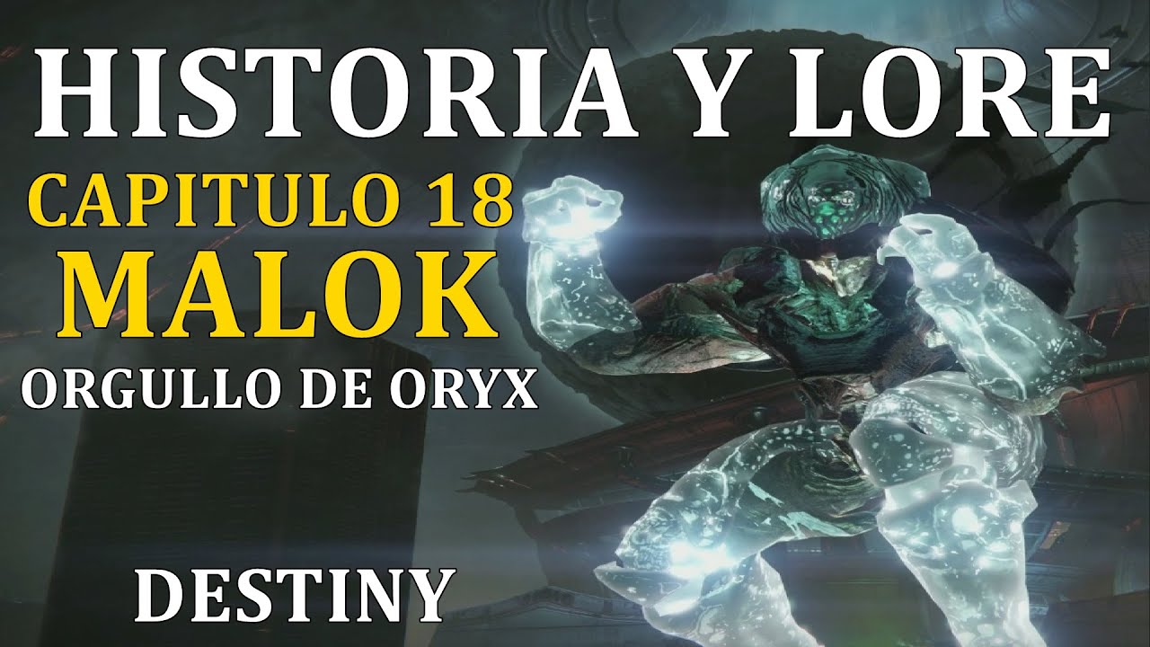 HISTORIA Y LORE DE DESTINY CAP 18 | MALOK ORGULLO DE ORYX |