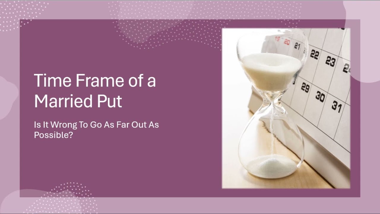 Time Frame of a Married Put:  Is it Wrong to Go Out as Far as Possible?