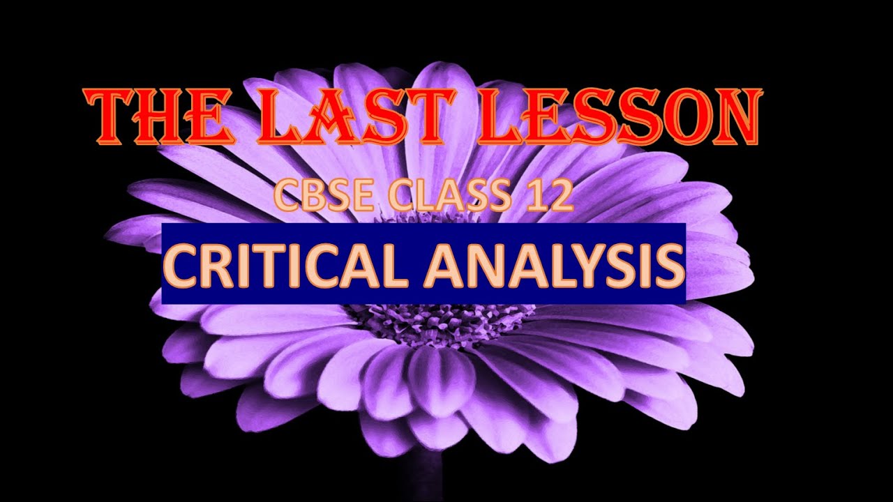 THE LAST LESSON | CBSE CLASS 12 || PART 1.1 | CRITICAL ANALYSIS OF THE LESSON |
