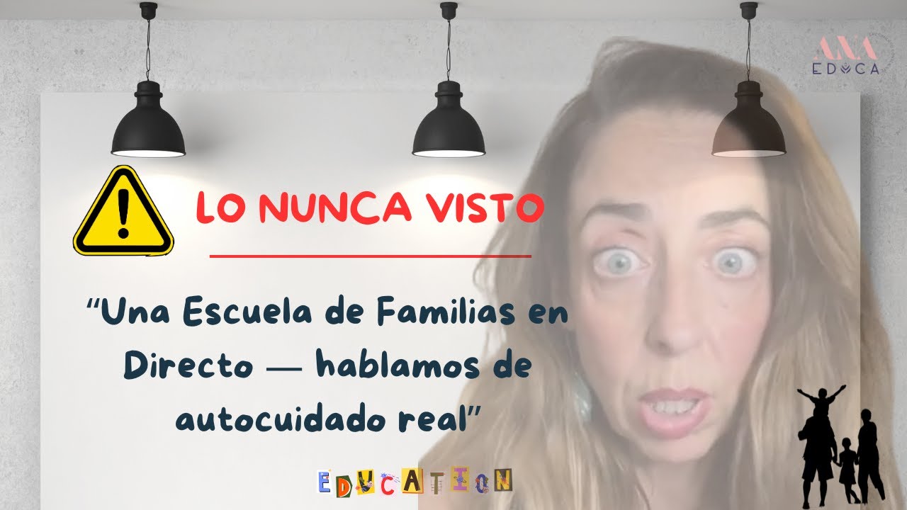 LO NUNCA VISTO” ➡“Una Escuela de Familias en Directo — hablamos de autocuidado real”