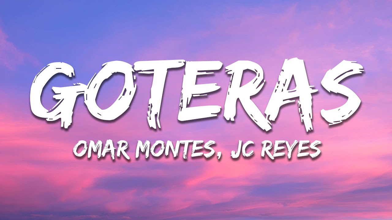 Omar Montes & JC Reyes - GOTERAS (Letra / Lyrics)