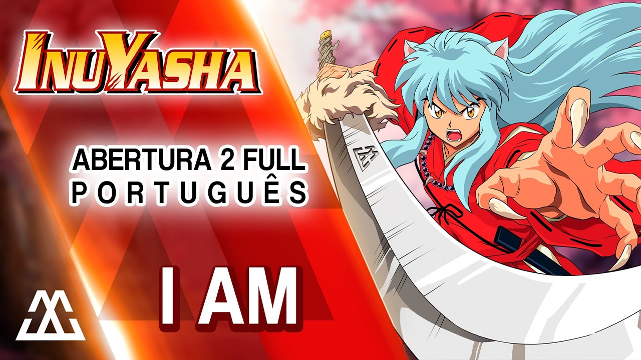 INUYASHA Abertura 2 Completa em Português - I Am (PT-BR)