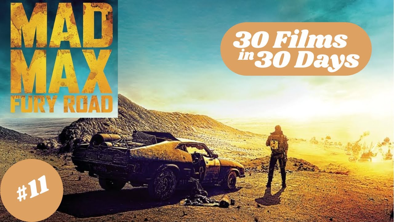 Mad Max: Fury Road  | 30 Films In 30 Days