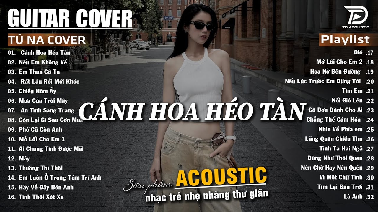 Cánh Hoa Héo Tàn, Nếu Em Không Về, Gió - Những Bản Acoustic Nhẹ Nhàng Thư Giãn | Tú Na Cover